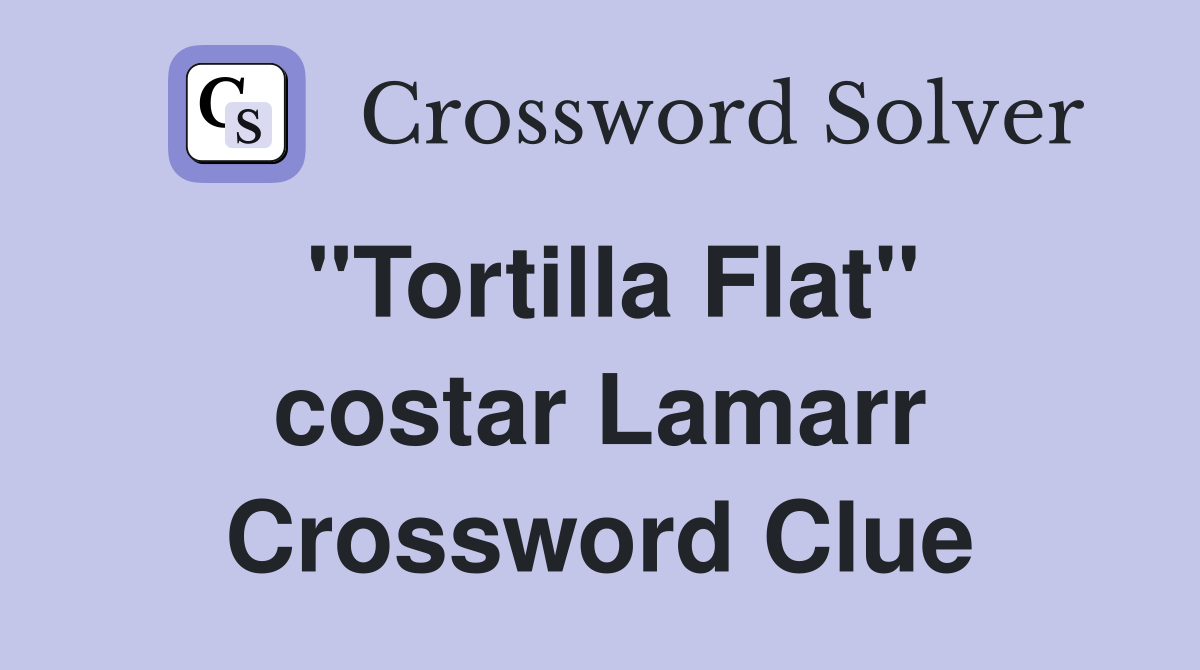 "Tortilla Flat" costar Lamarr Crossword Clue