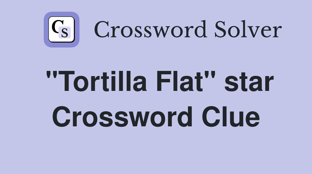 "Tortilla Flat" star Crossword Clue