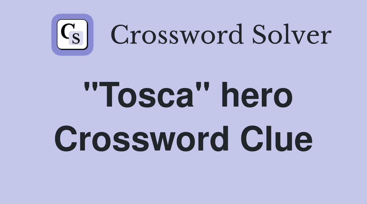 "Tosca" hero Crossword Clue