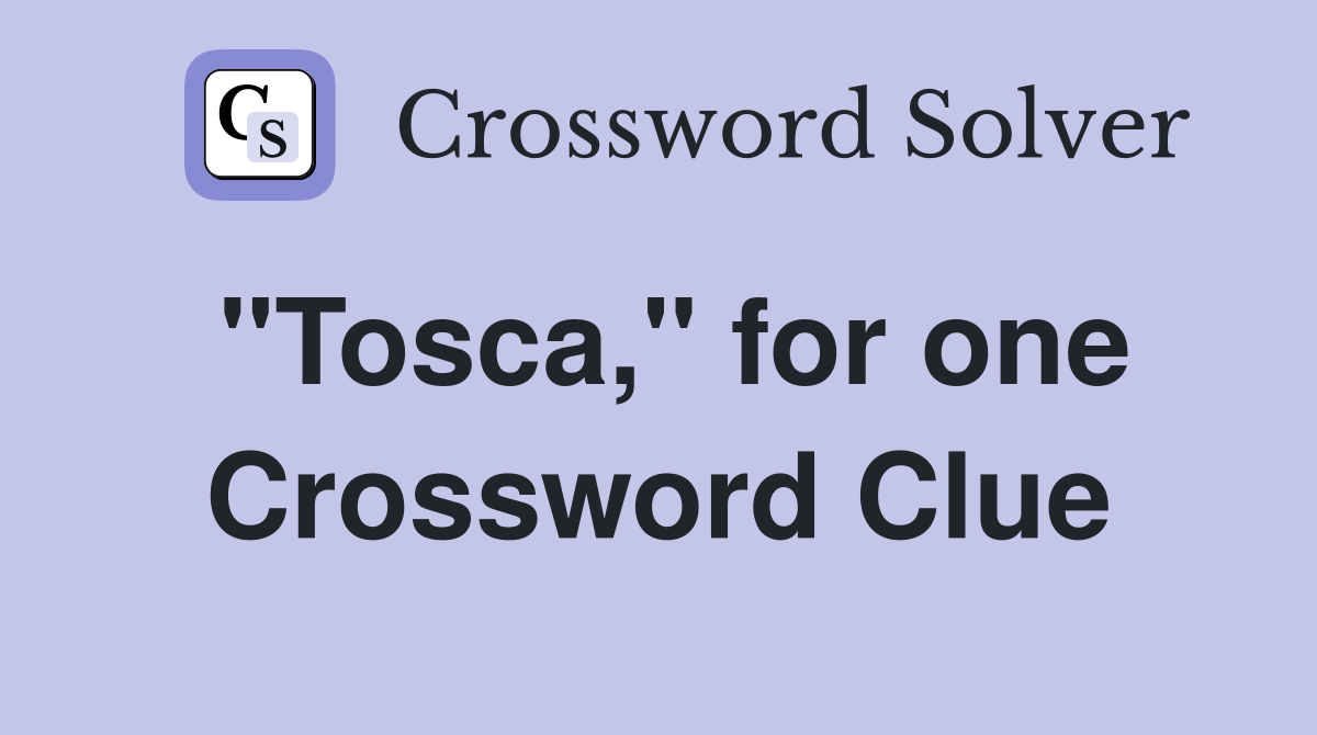 "Tosca," for one Crossword Clue