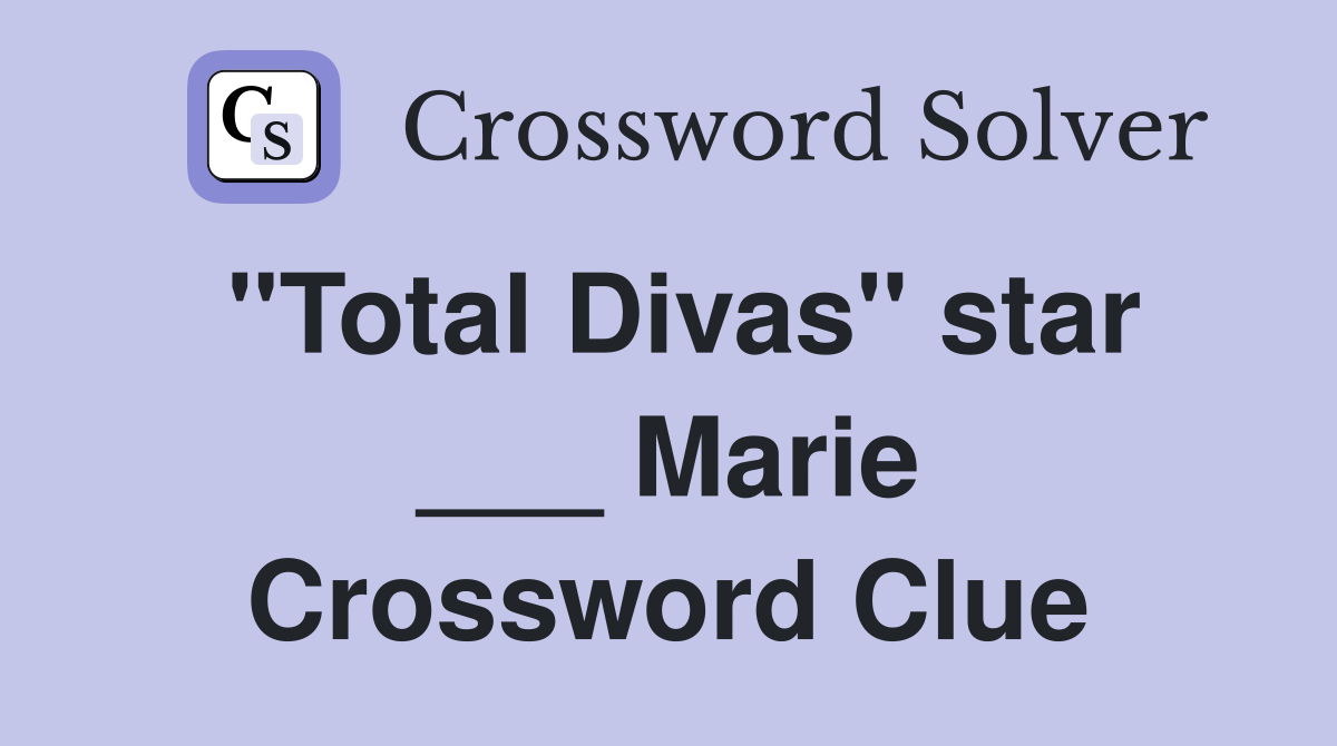 "Total Divas" star ___ Marie Crossword Clue