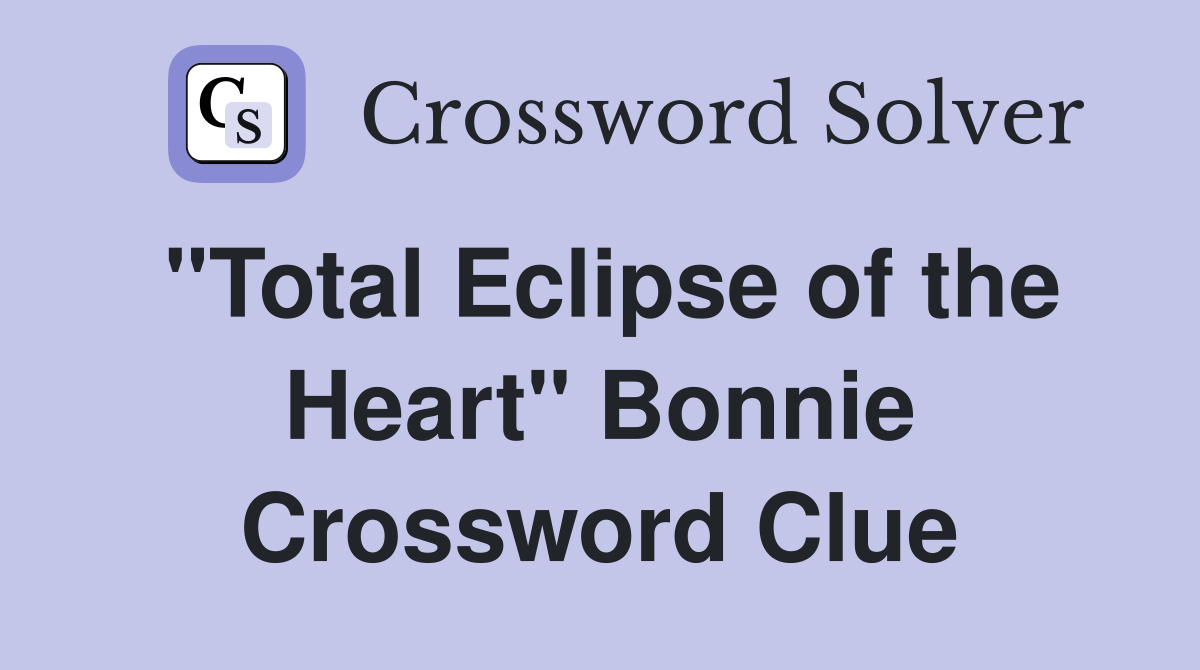 "Total Eclipse of the Heart" Bonnie Crossword Clue