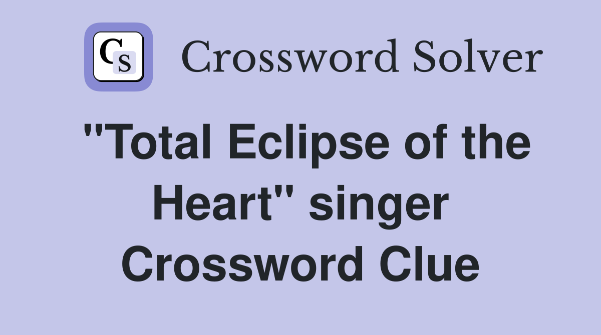 "Total Eclipse of the Heart" singer Crossword Clue