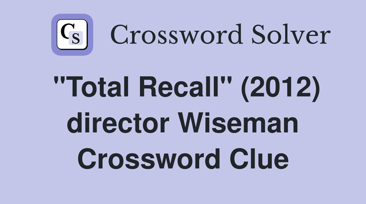 "Total Recall" (2012) director Wiseman Crossword Clue
