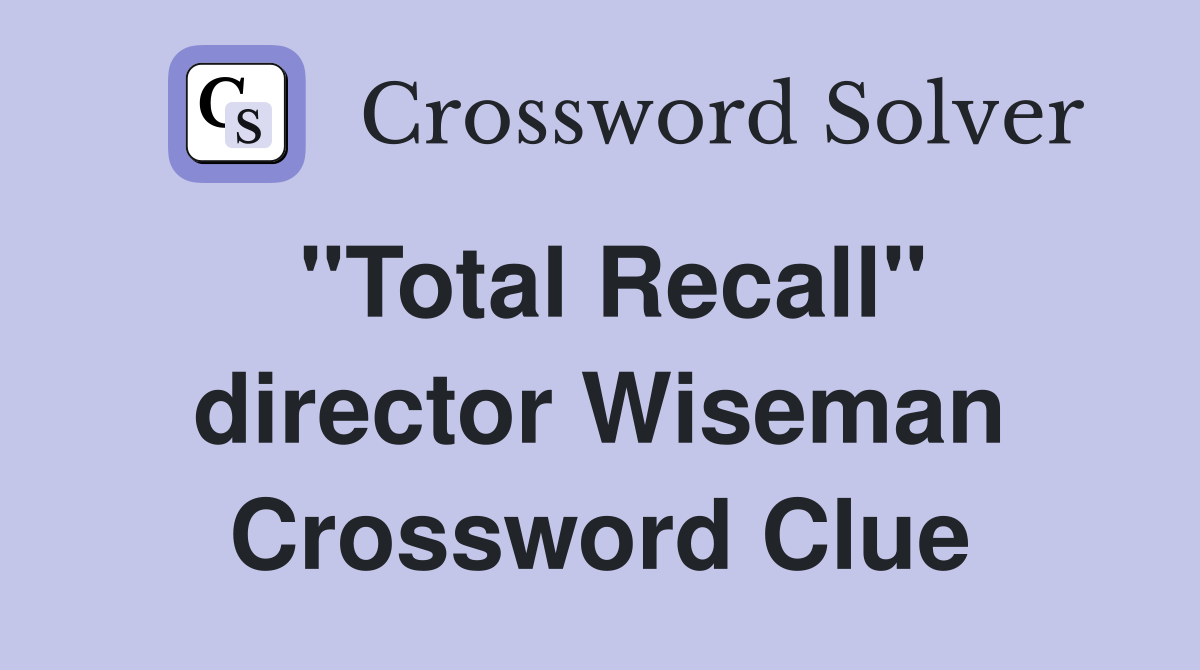 "Total Recall" director Wiseman Crossword Clue
