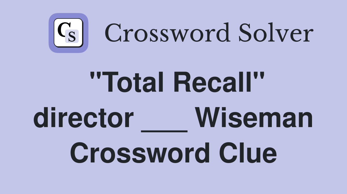 "Total Recall" director ___ Wiseman Crossword Clue