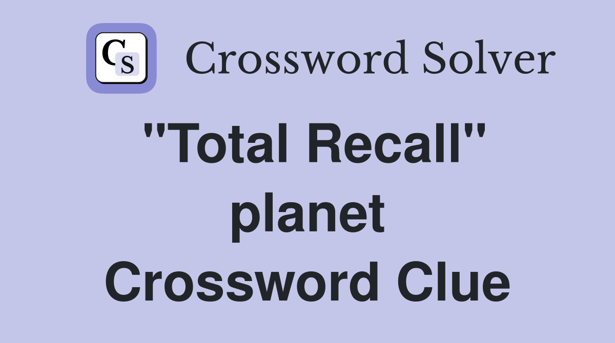 "Total Recall" planet Crossword Clue