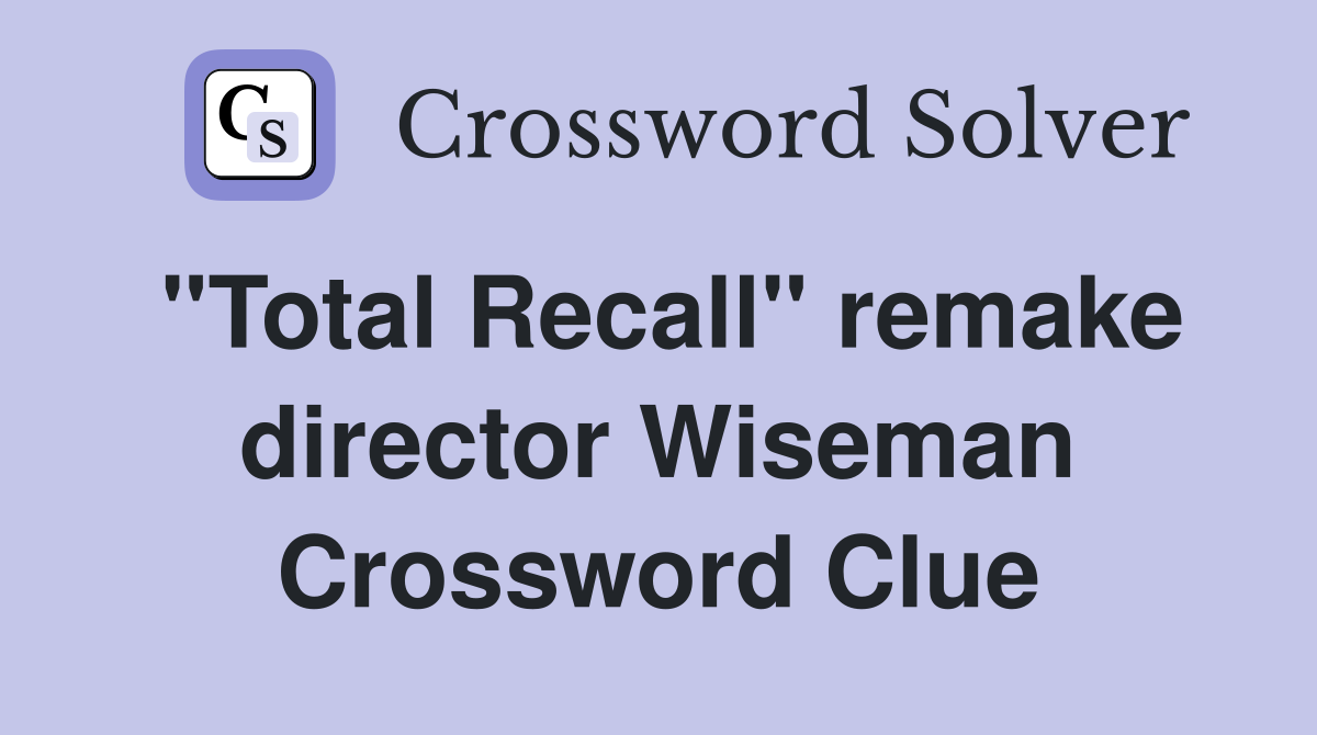 "Total Recall" remake director Wiseman Crossword Clue
