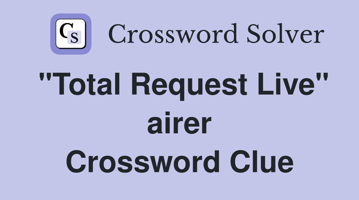 "Total Request Live" airer Crossword Clue