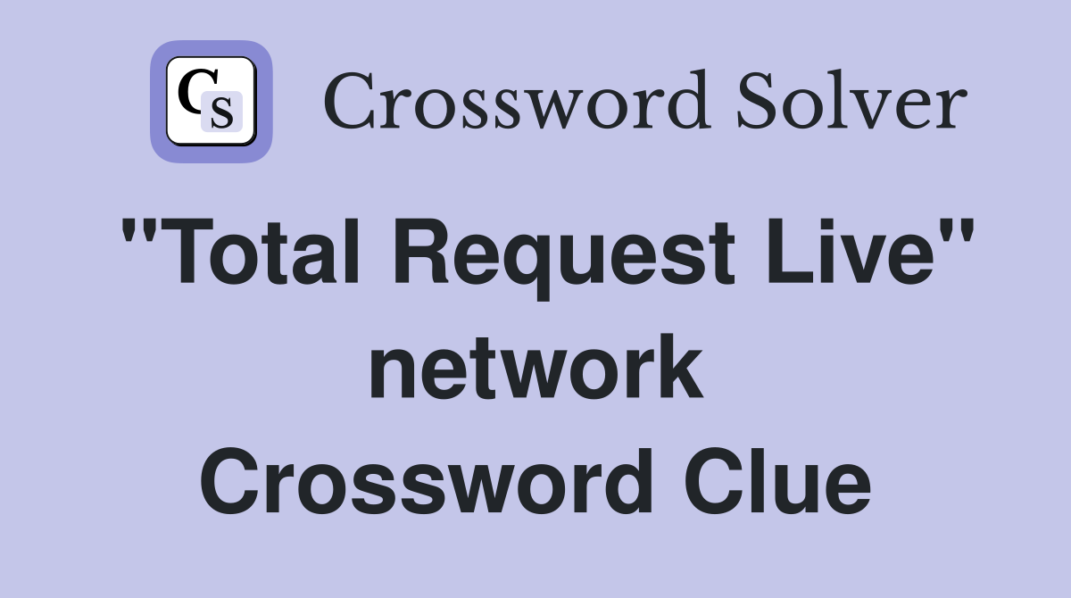 "Total Request Live" network Crossword Clue