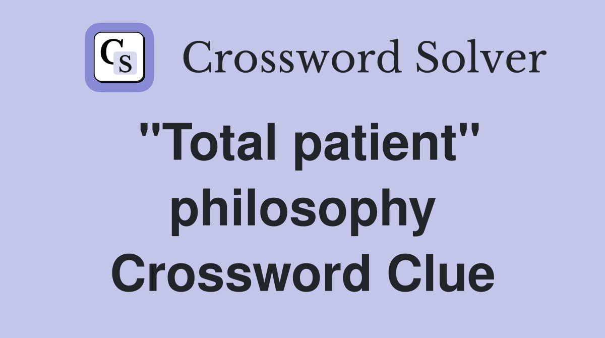"Total patient" philosophy Crossword Clue