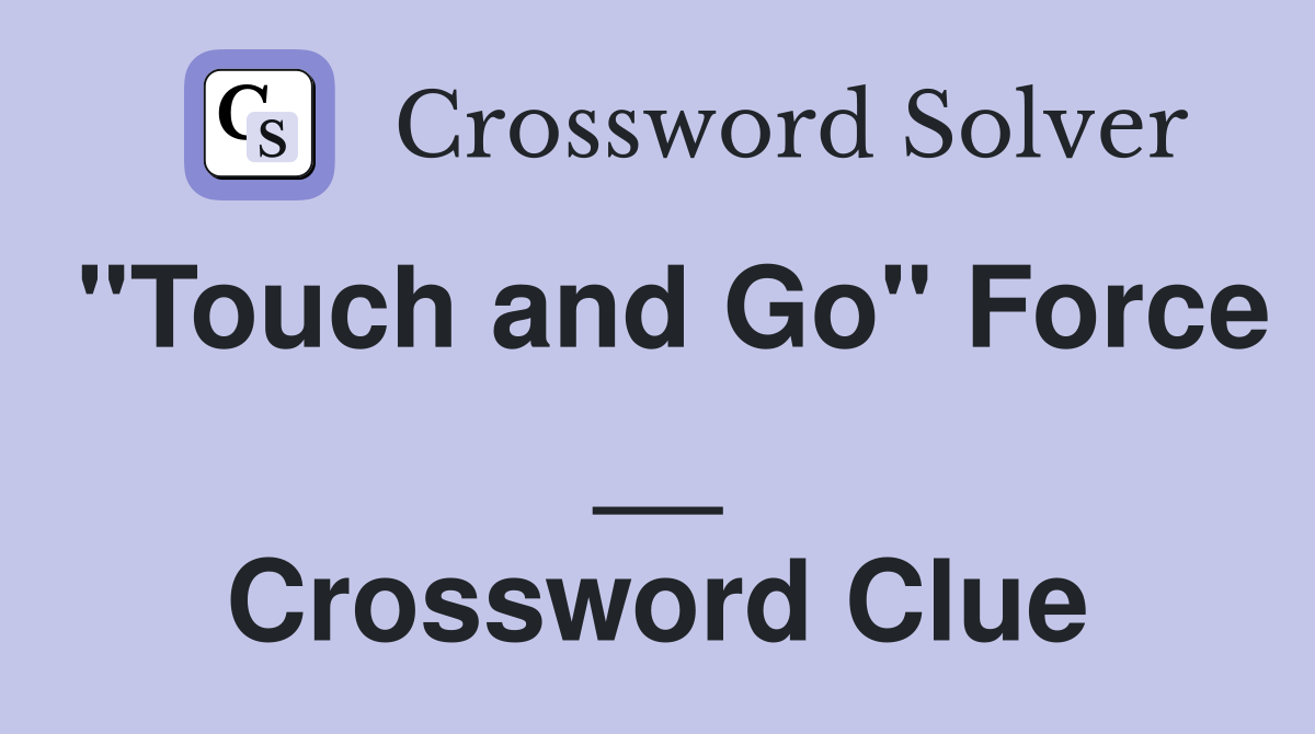 "Touch and Go" Force __ Crossword Clue