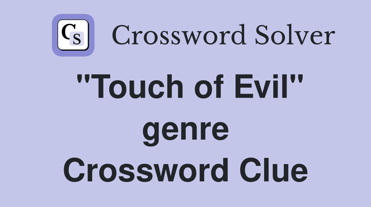 "Touch of Evil" genre Crossword Clue
