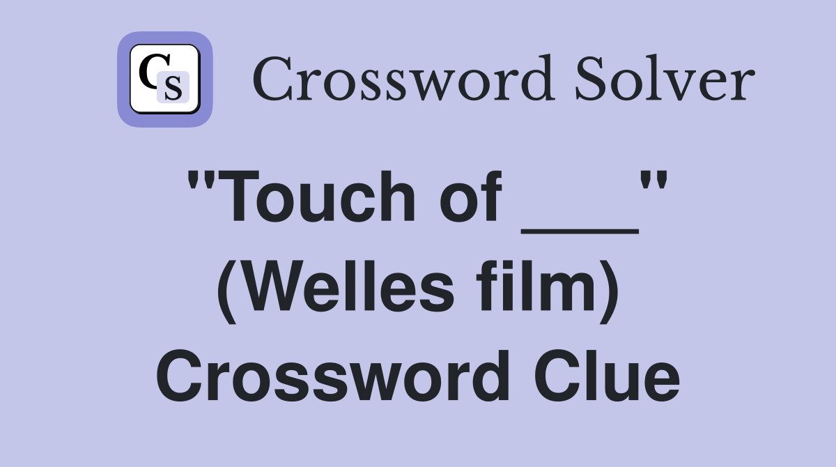 "Touch of ___" (Welles film) Crossword Clue