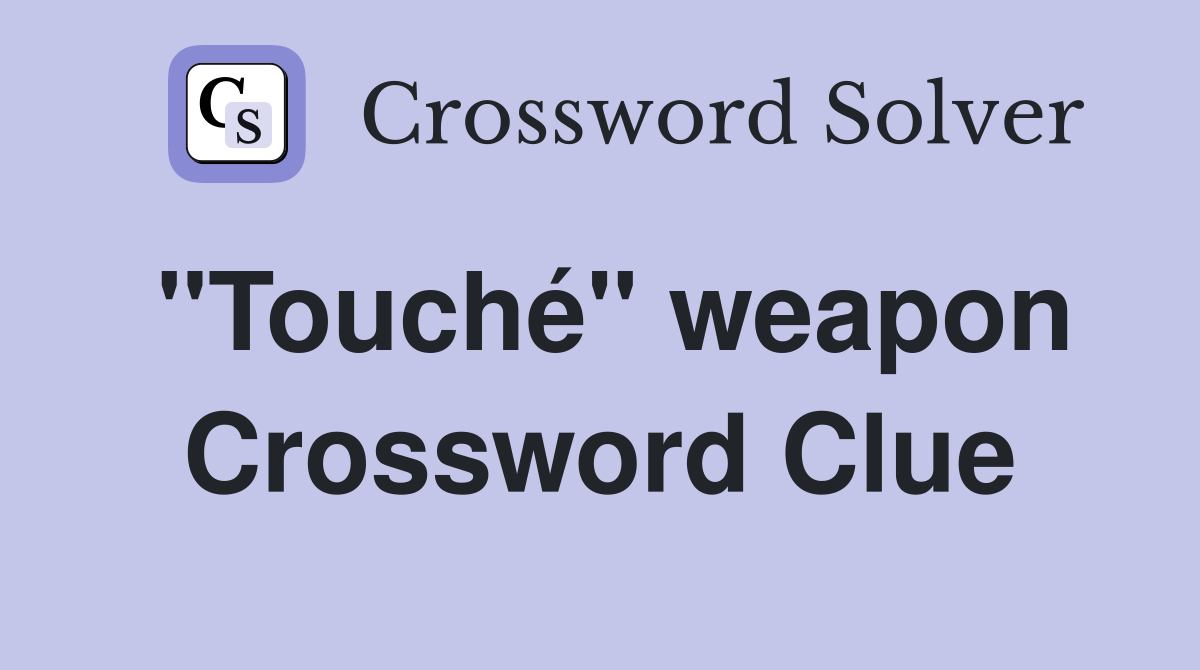 "Touché" weapon Crossword Clue