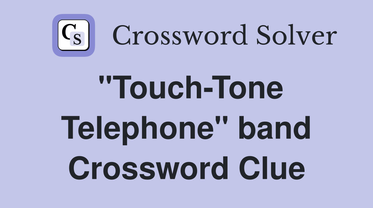 "Touch-Tone Telephone" band Crossword Clue