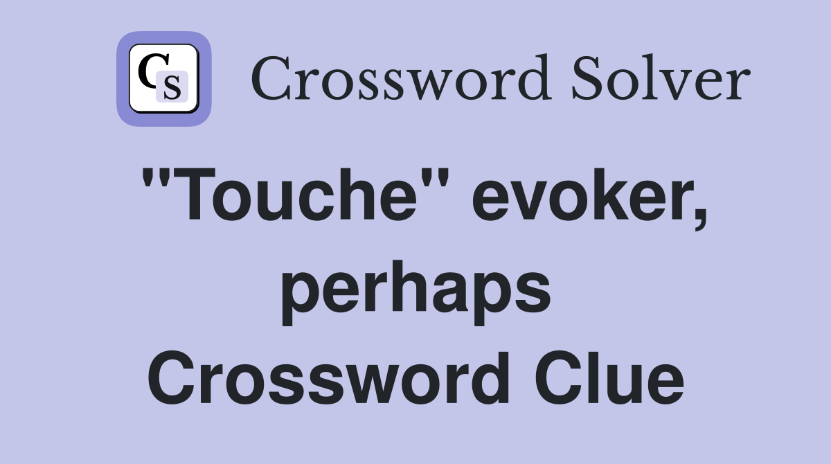"Touche" evoker, perhaps Crossword Clue