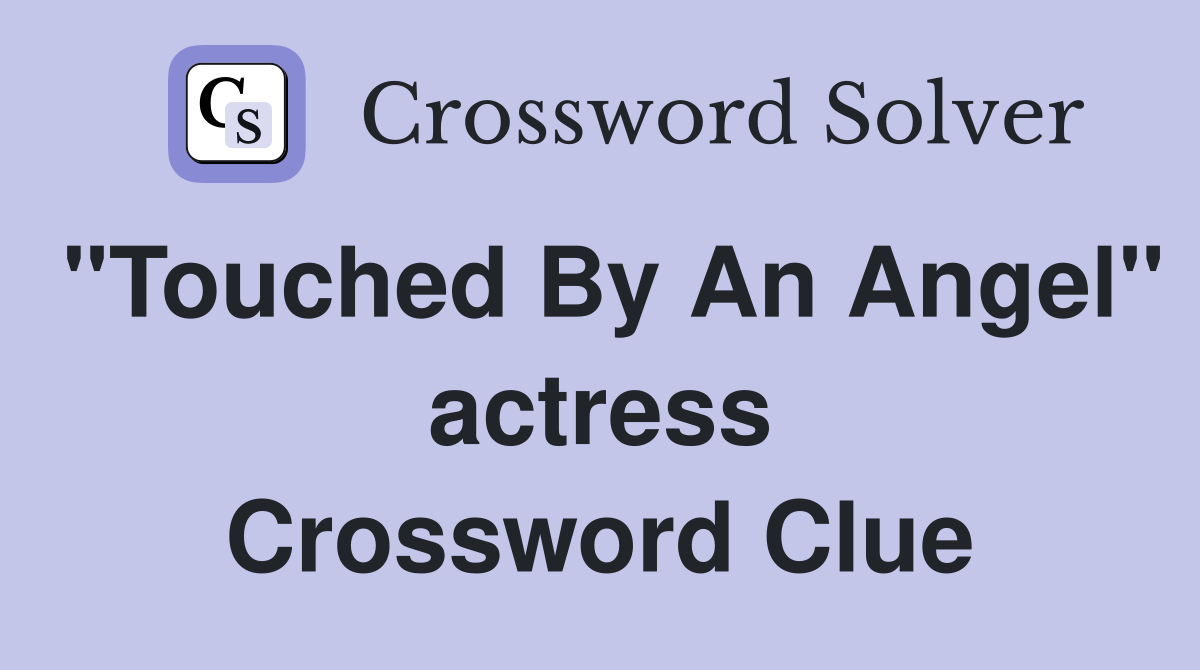"Touched By An Angel" actress Crossword Clue