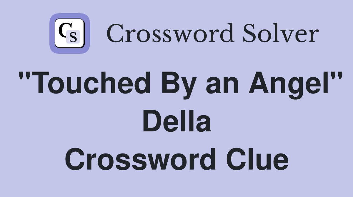 "Touched By an Angel" Della Crossword Clue