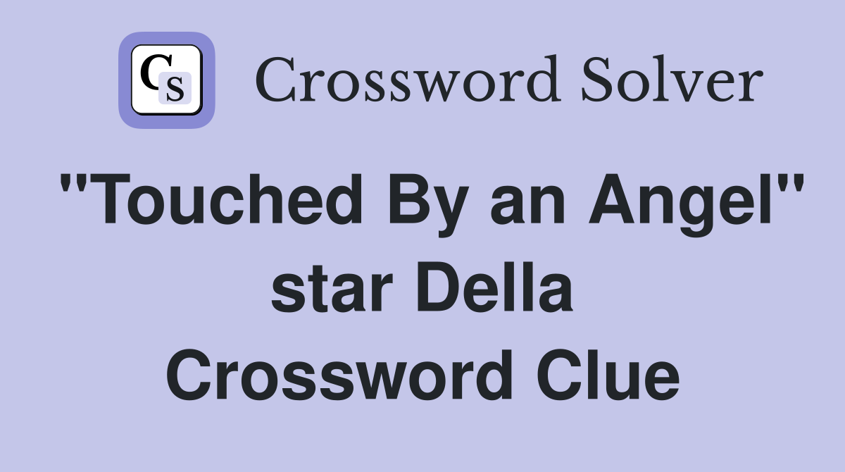 "Touched By an Angel" star Della Crossword Clue