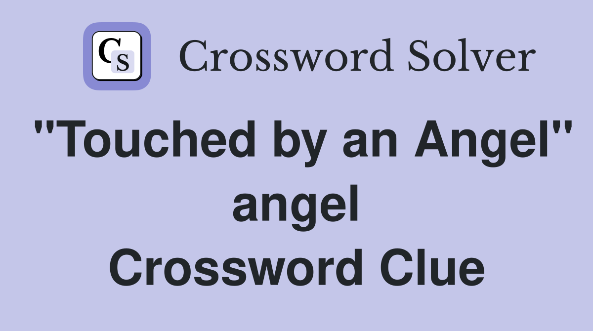 "Touched by an Angel" angel Crossword Clue