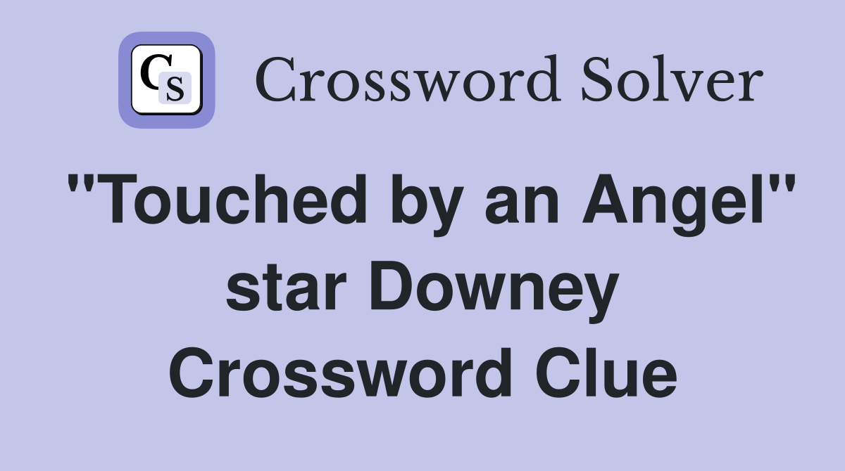 "Touched by an Angel" star Downey Crossword Clue