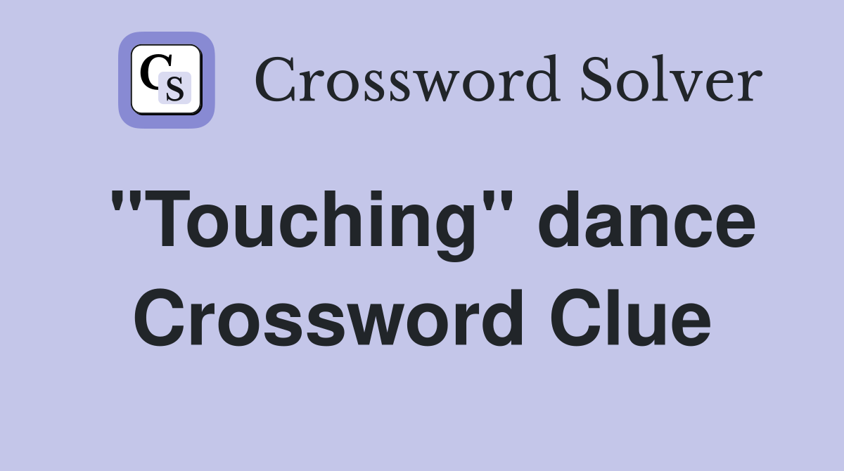 "Touching" dance Crossword Clue