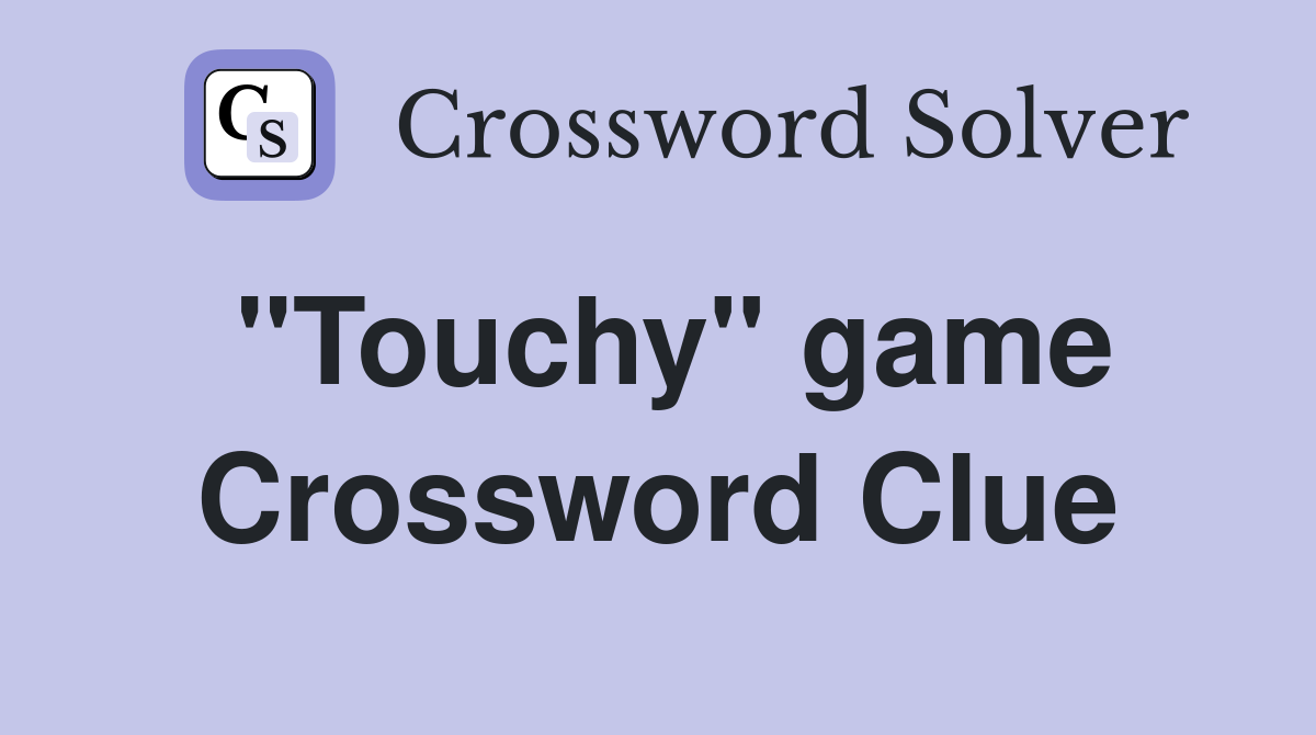 "Touchy" game Crossword Clue