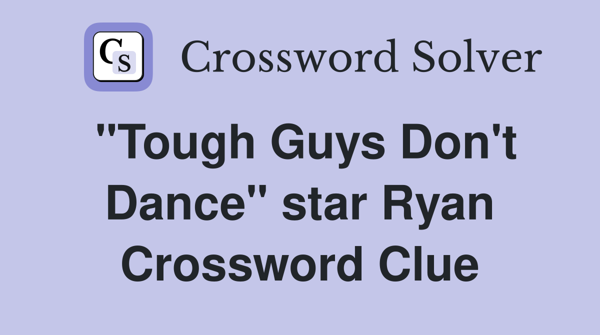 "Tough Guys Don't Dance" star Ryan Crossword Clue