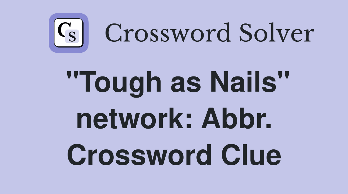 "Tough as Nails" network: Abbr. Crossword Clue