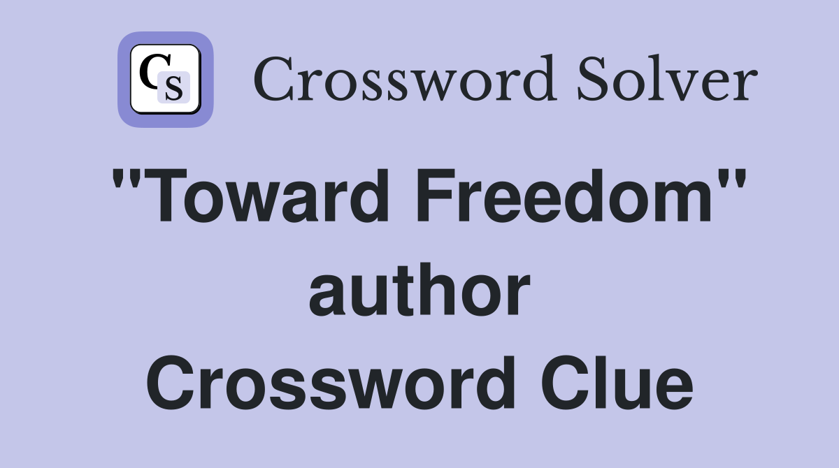 "Toward Freedom" author Crossword Clue