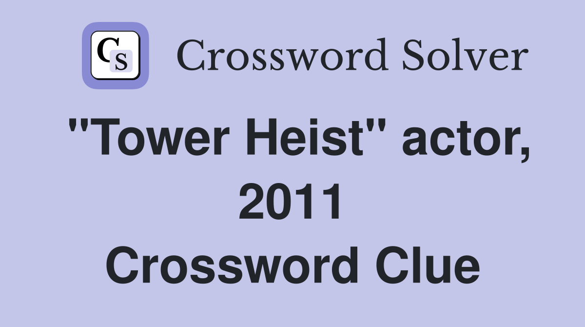 "Tower Heist" actor, 2011 Crossword Clue