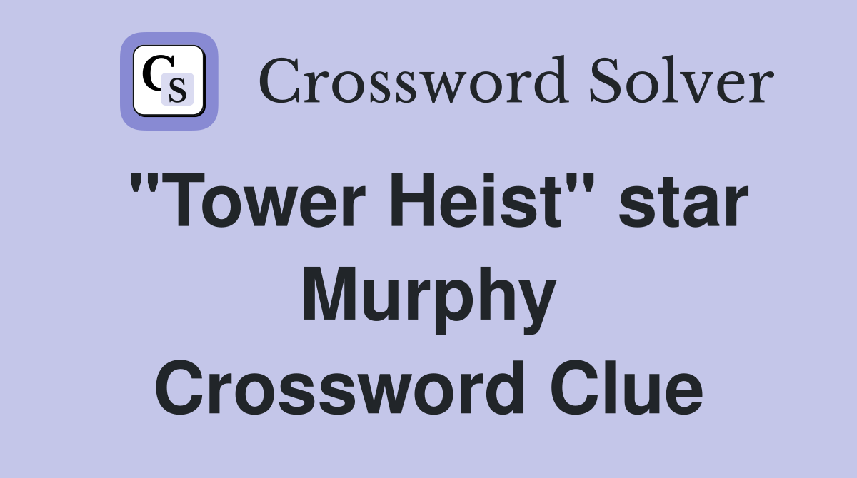"Tower Heist" star Murphy Crossword Clue