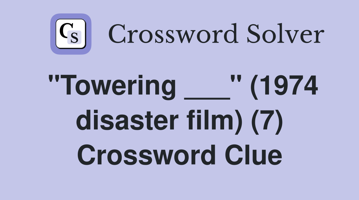 "Towering ___" (1974 disaster film) (7) Crossword Clue