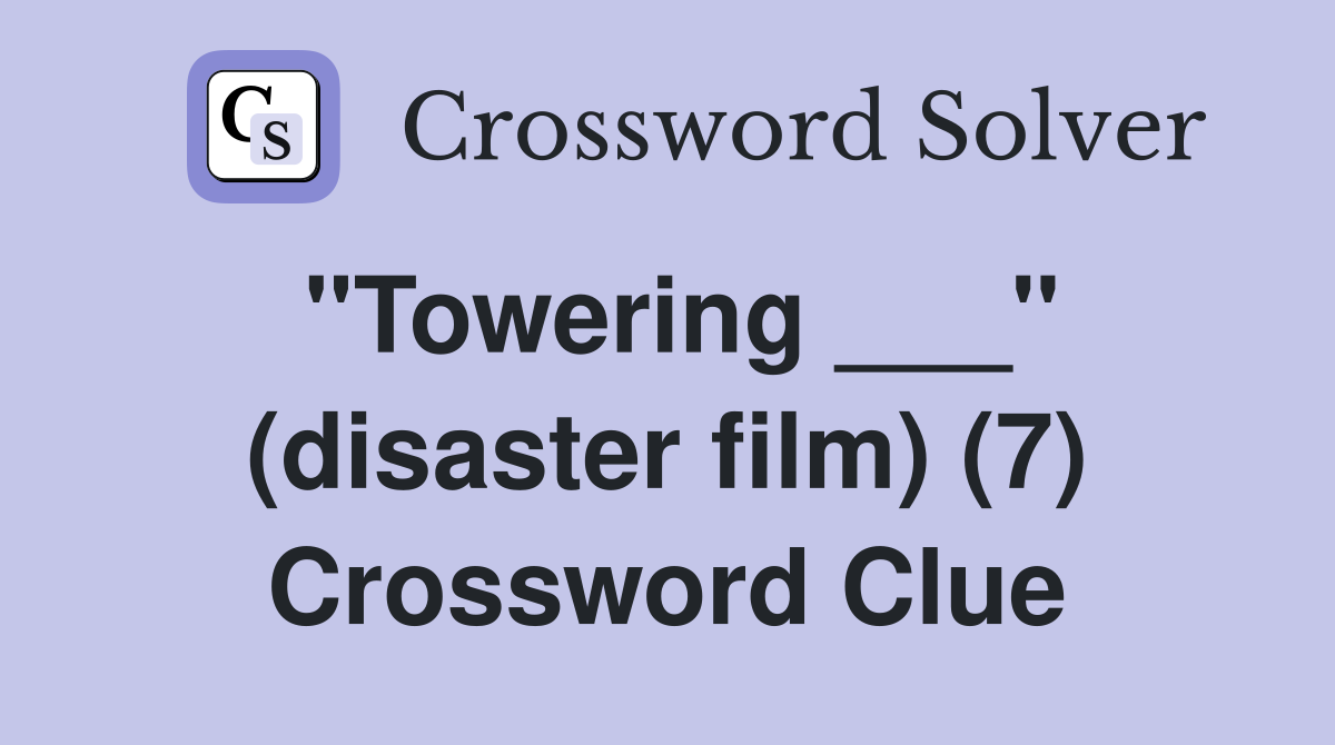 "Towering ___" (disaster film) (7) Crossword Clue
