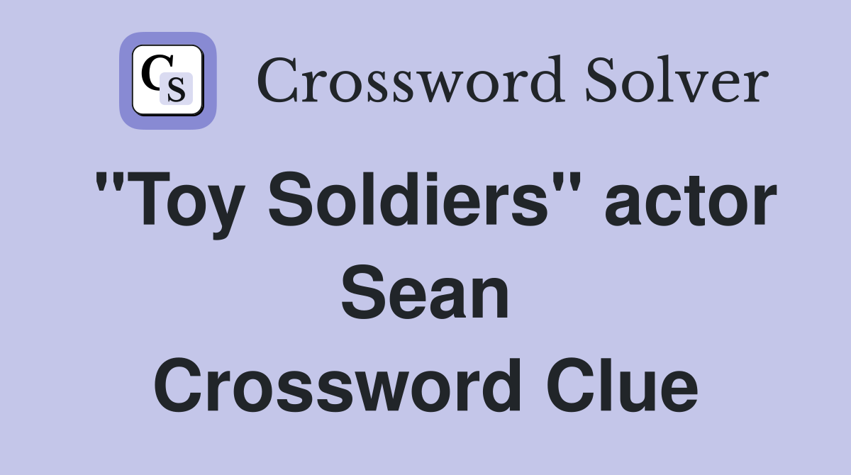 "Toy Soldiers" actor Sean Crossword Clue