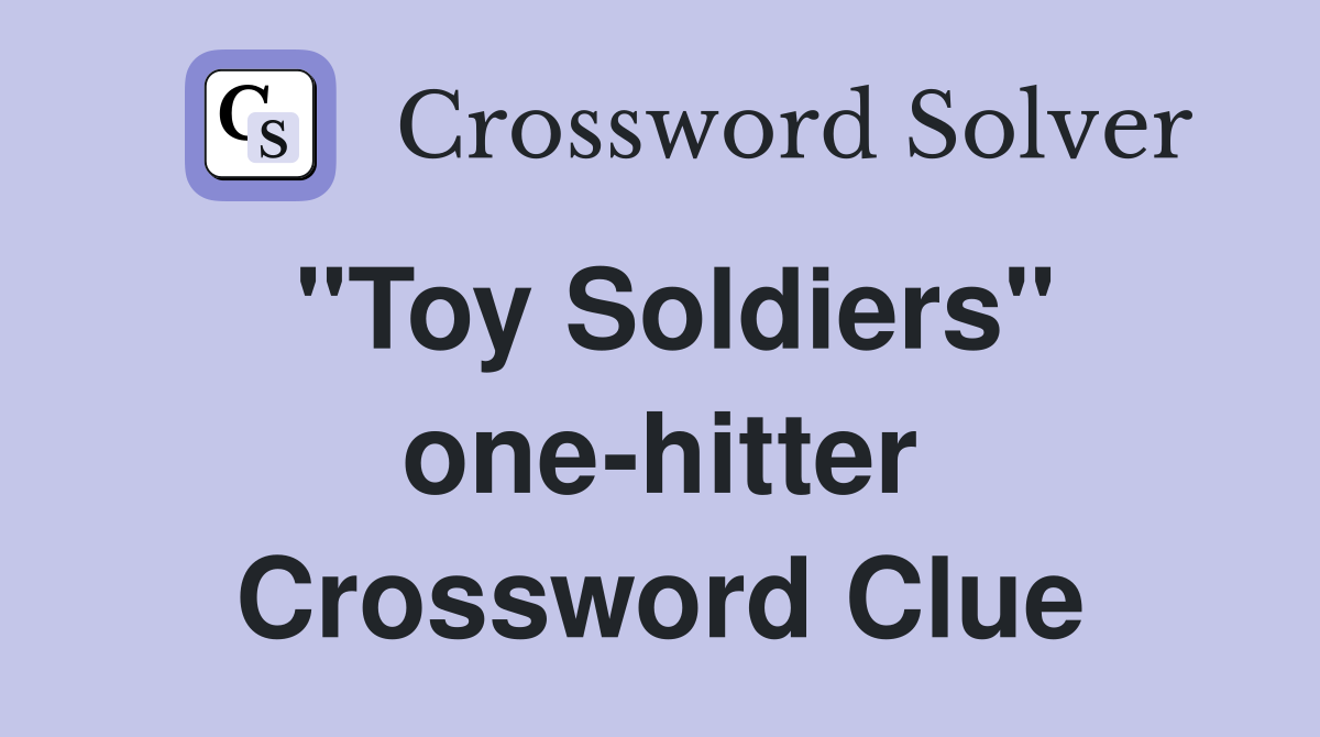 "Toy Soldiers" one-hitter Crossword Clue