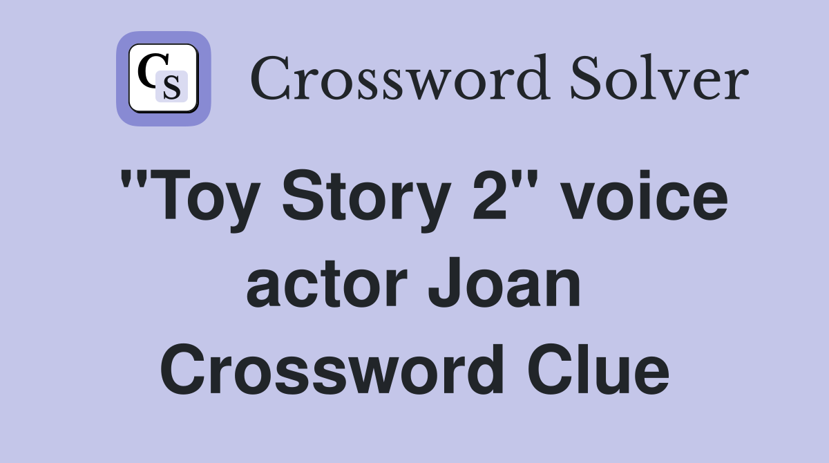 "Toy Story 2" voice actor Joan Crossword Clue