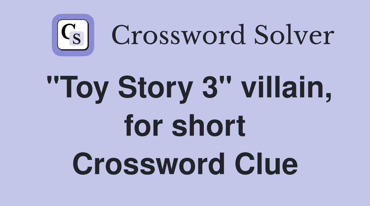 "Toy Story 3" villain, for short Crossword Clue