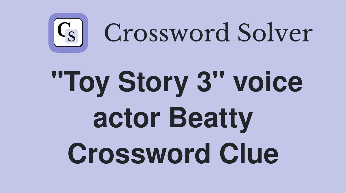 "Toy Story 3" voice actor Beatty Crossword Clue