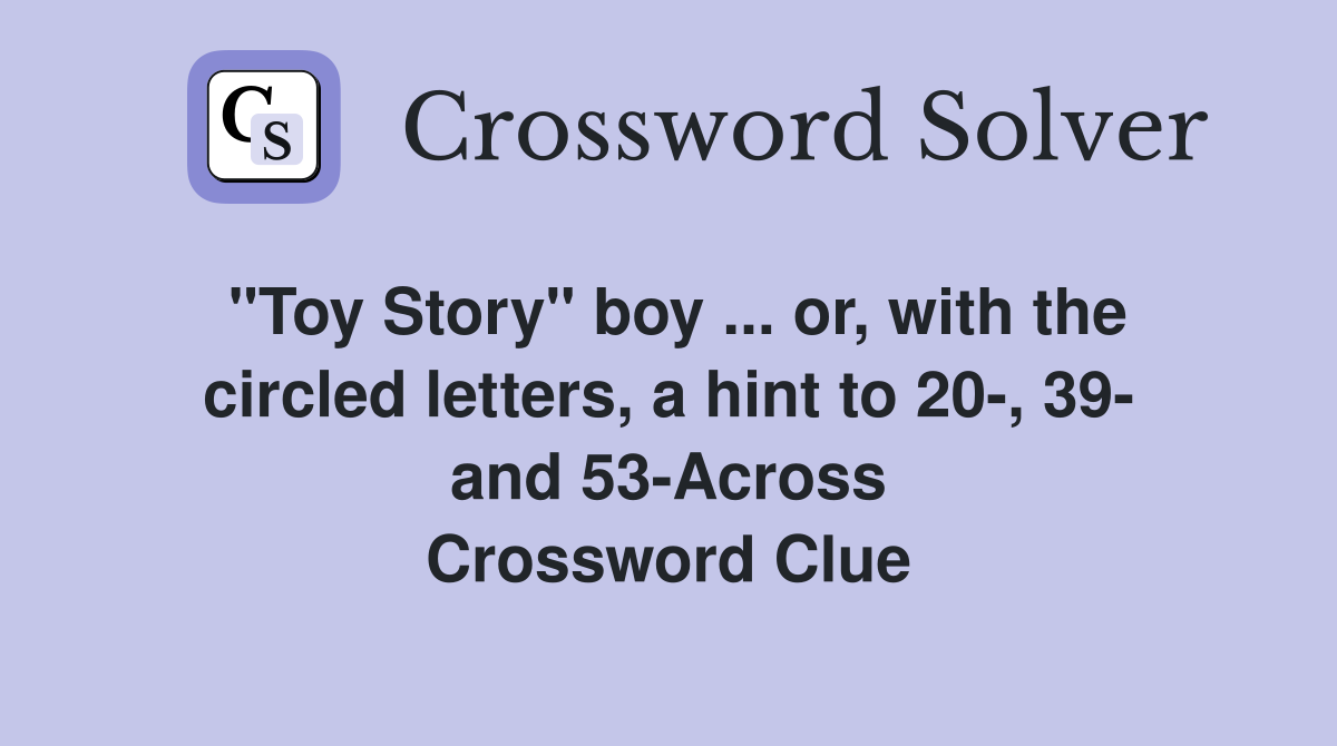 "Toy Story" boy ... or, with the circled letters, a hint to 20-, 39- and 53-Across Crossword Clue