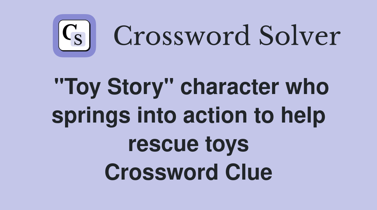 "Toy Story" character who springs into action to help rescue toys Crossword Clue