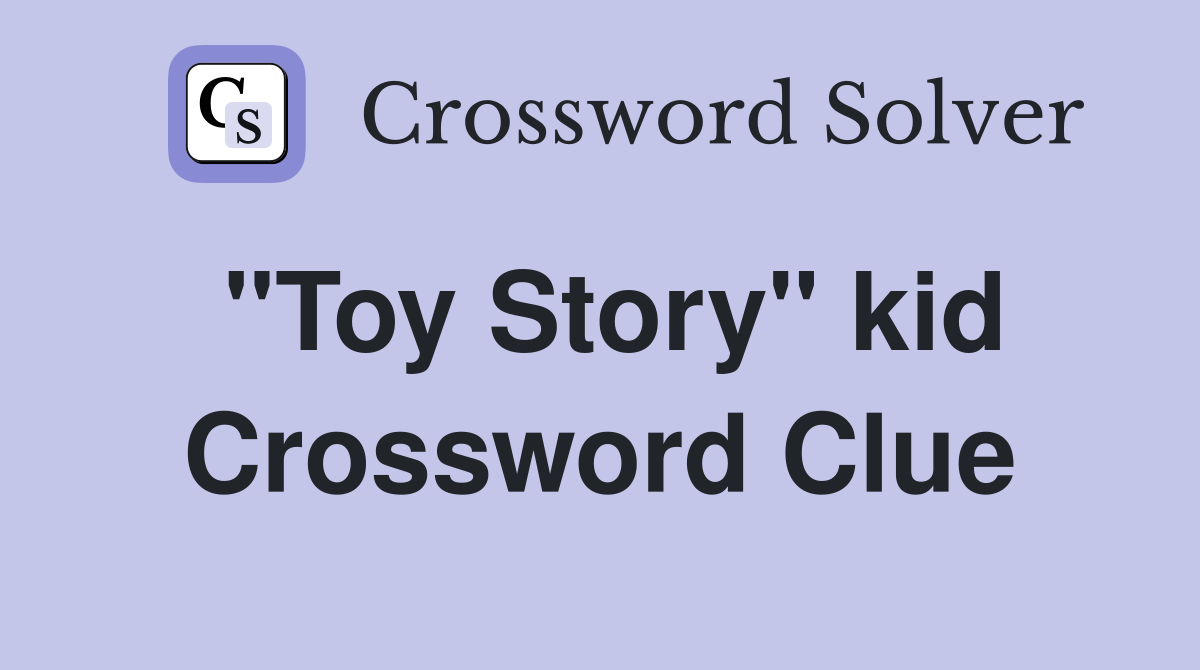 "Toy Story" kid Crossword Clue