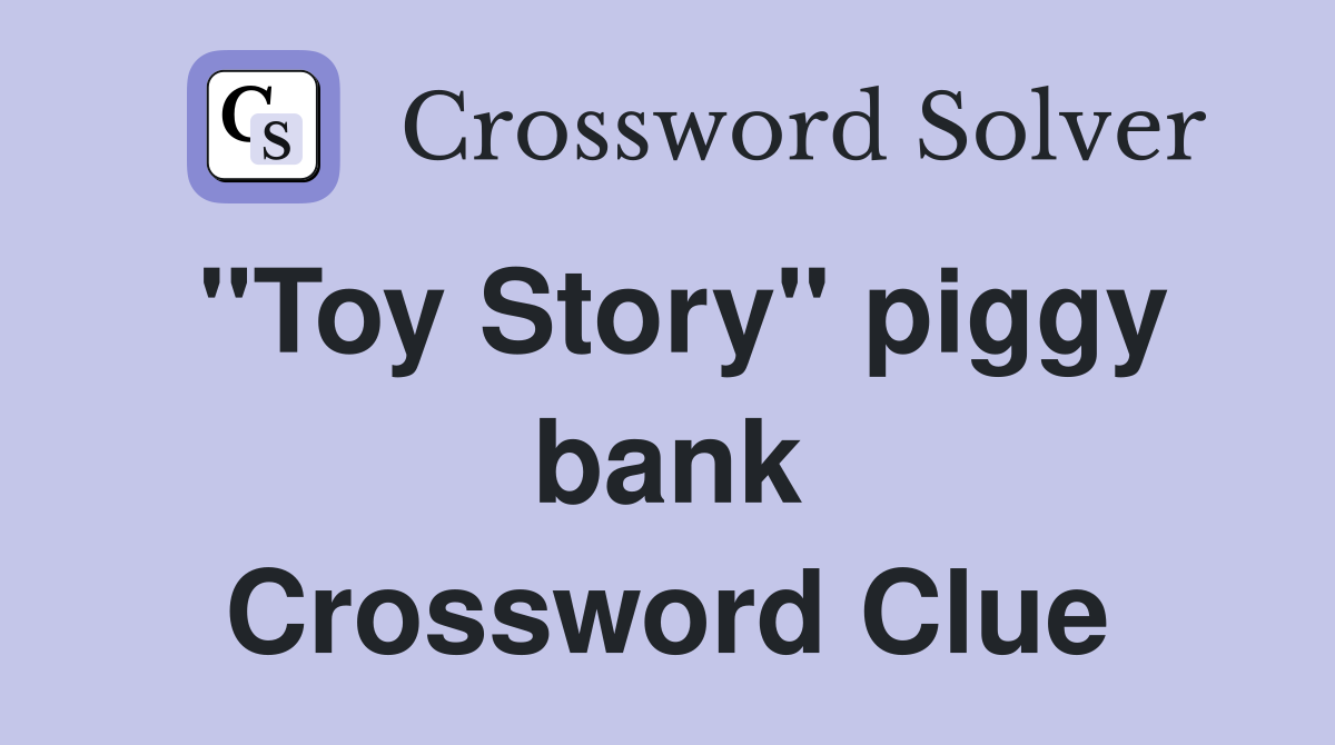 "Toy Story" piggy bank Crossword Clue