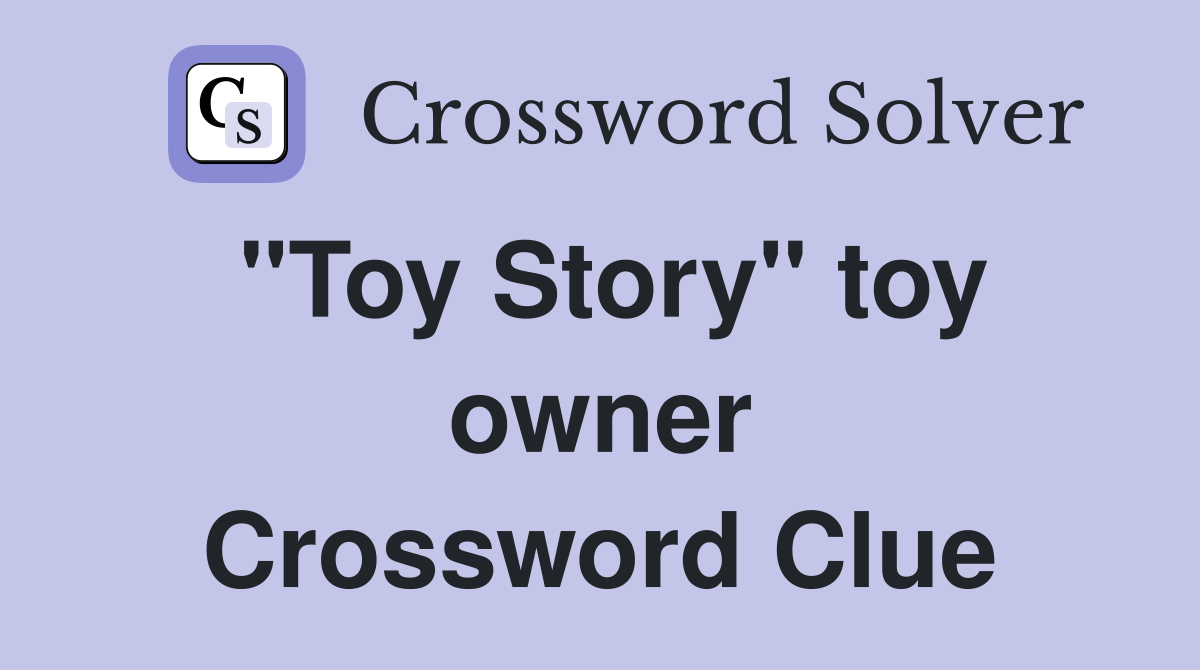 "Toy Story" toy owner Crossword Clue