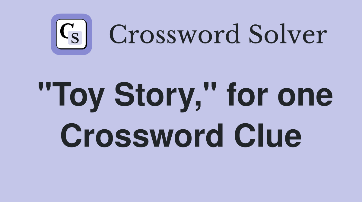 "Toy Story," for one Crossword Clue