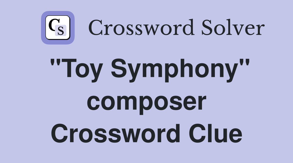 "Toy Symphony" composer Crossword Clue