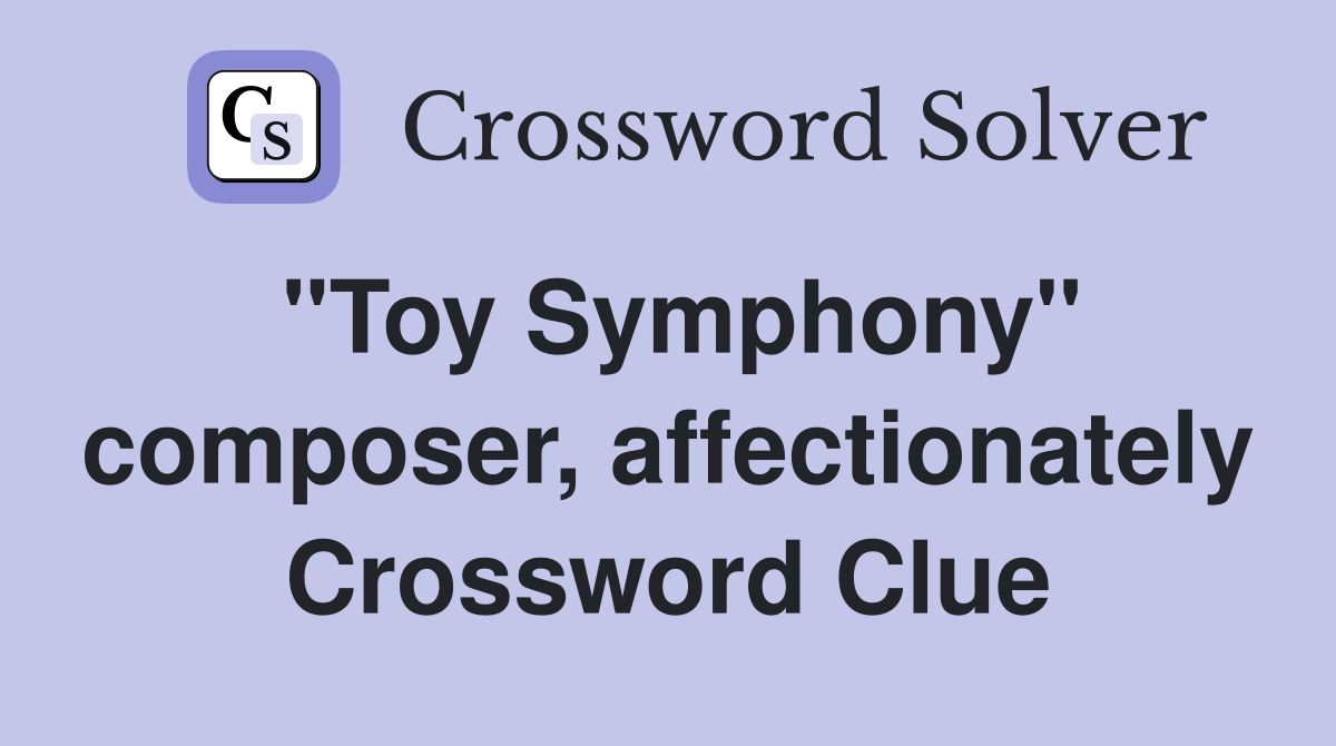 "Toy Symphony" composer, affectionately Crossword Clue