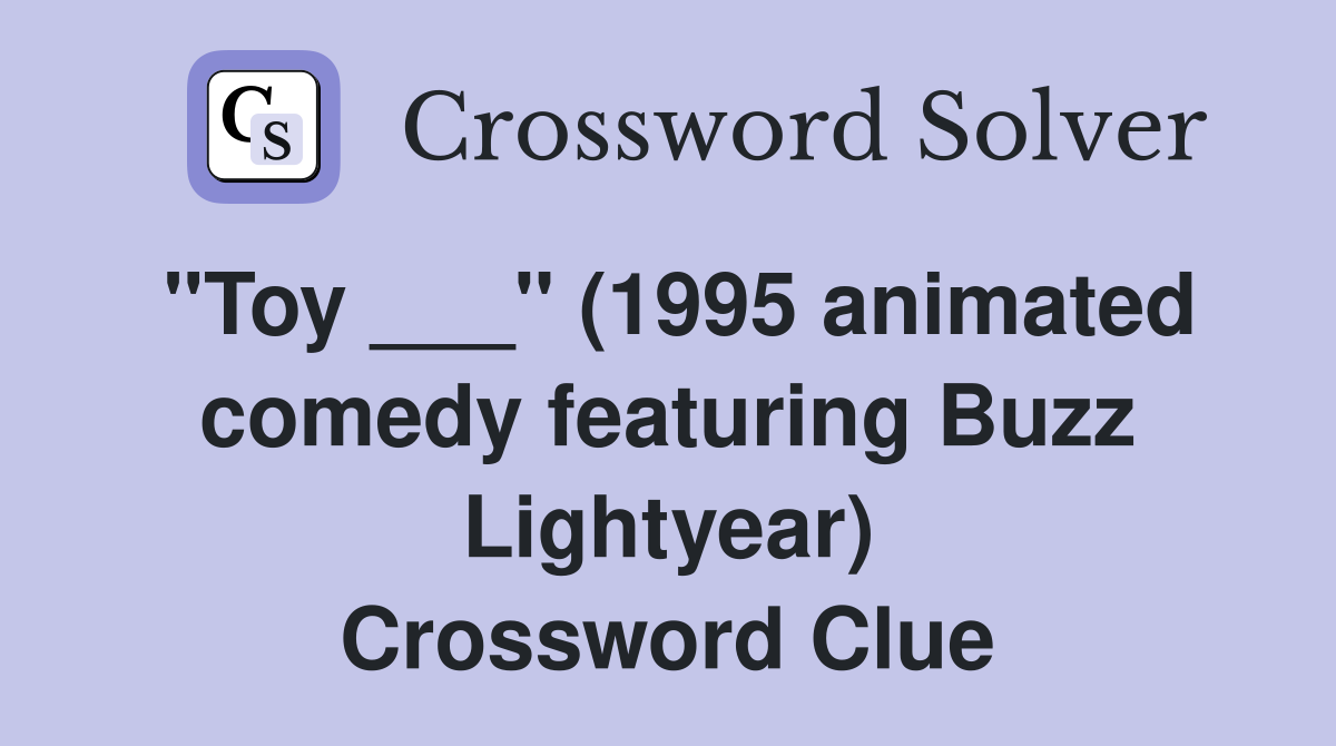 "Toy ___" (1995 animated comedy featuring Buzz Lightyear) Crossword Clue