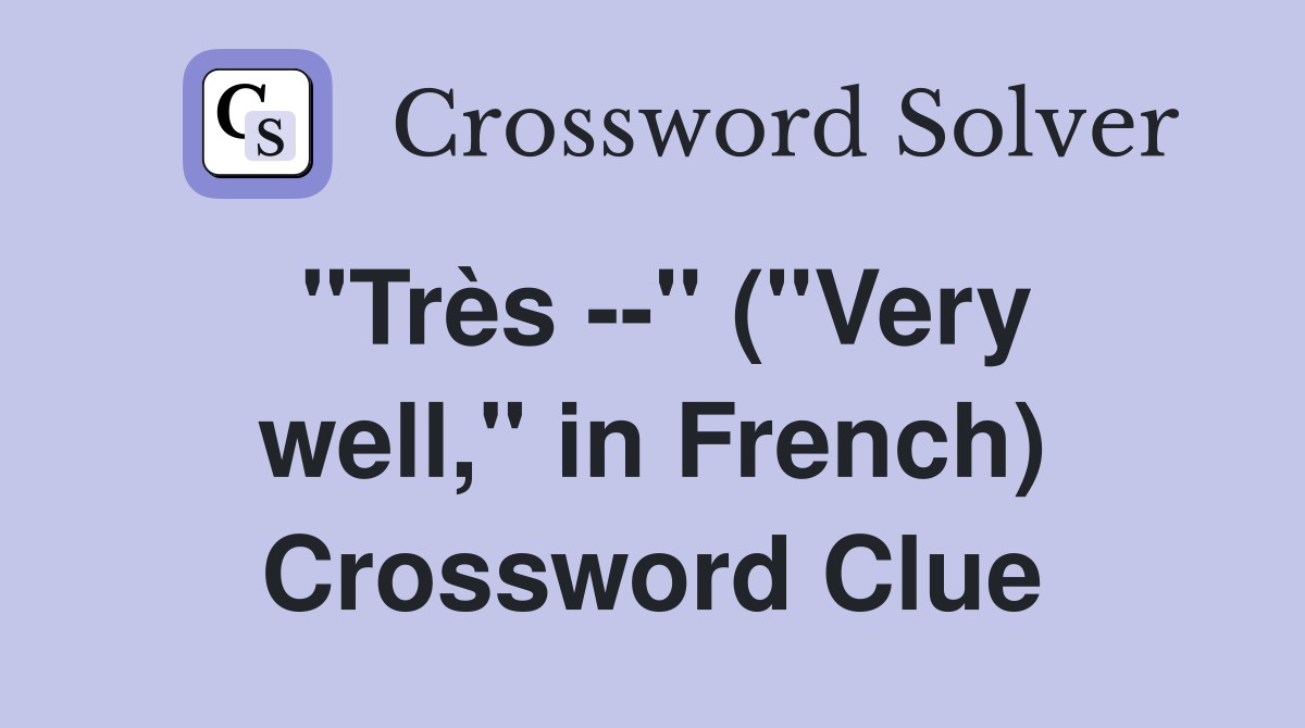 "Très --" ("Very well," in French) Crossword Clue